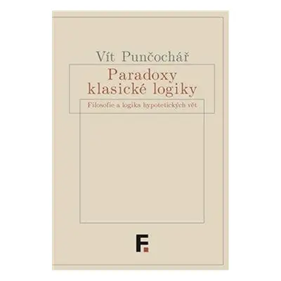 Paradoxy klasické logiky - Filosofie a logika hypotetických vět - Vít Punčochář