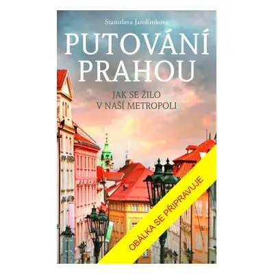 Putování Prahou - Stanislava Jarolímková