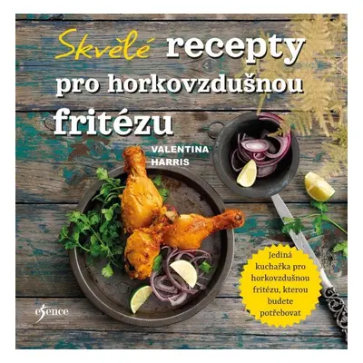 Skvělé recepty pro horkovzdušnou fritézu - Valentina Harris