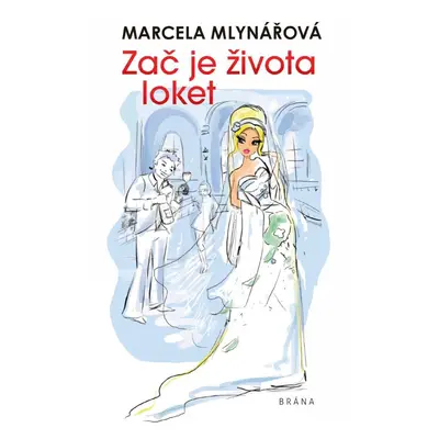 Zač je života loket, 2. vydání - Marcela Mlynářová