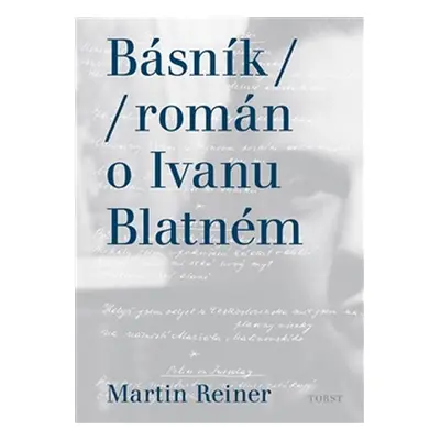 Básník - Román o Ivanu Blatném - Martin Reiner