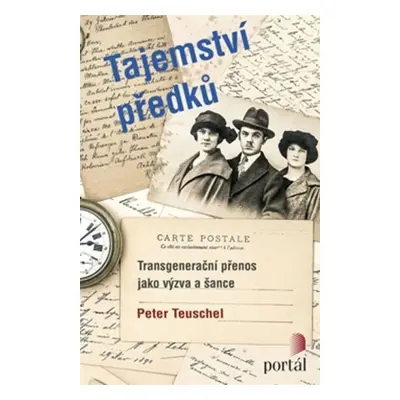 Tajemství předků - Transgenerační přenos jako výzva a šance - Peter Teuschel