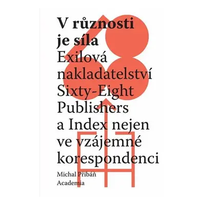 V různosti je síla - Exilová nakladatelství Sixty-Eight Publishers a Index nejen ve vzájemné kor