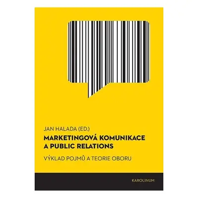 Marketingová komunikace a public relations - Výklad pojmů a teorie oboru, 1. vydání - Jan Halad