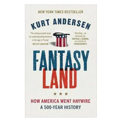 Fantasyland : How America Went Haywire: A 500-Year History - Kurt Andersen