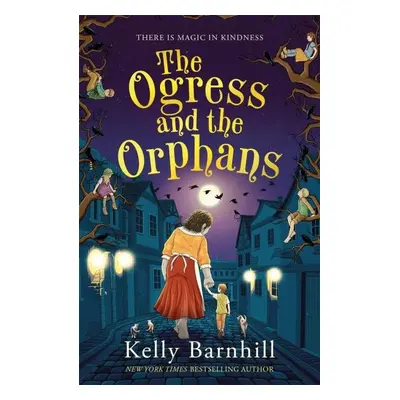 The Ogress and the Orphans - Kelly Barnhill