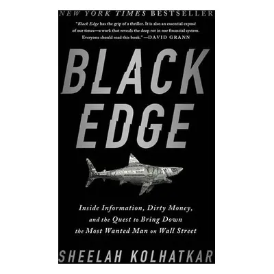 Black Edge : Inside Information, Dirty Money, and the Quest to Bring Down the Most Wanted Man on