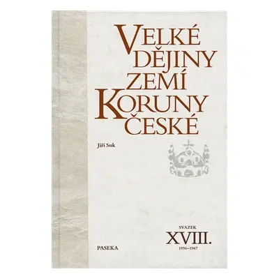 Velké dějiny zemí Koruny české XVIII. (1956–1967) - Jiří Suk