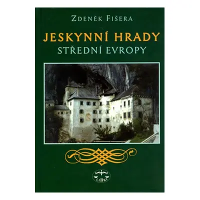 Jeskynní hrady střední Evropy - Zdeněk Fišera