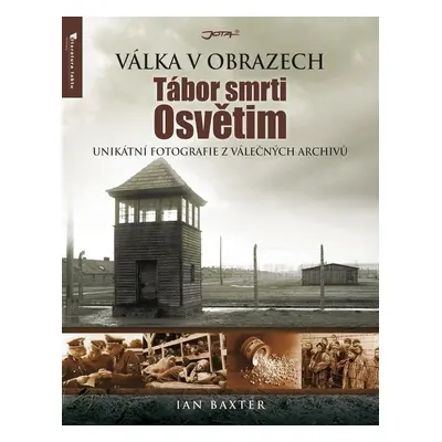 Tábor smrti Osvětim - Válka v obrazech - Ian Baxter