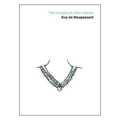 The Necklace & Other Stories - Guy de Maupassant