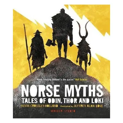 Norse Myths: Tales of Odin, Thor and Loki - Kevin Crossley-Holland