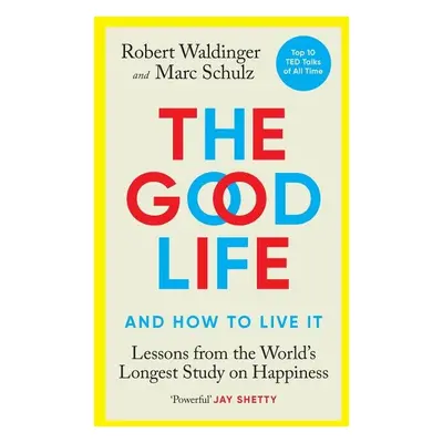 The Good Life: Lessons from the World´s Longest Study on Happiness - Robert Waldinger