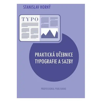 Praktická učebnice typografie a sazby - Stanislav Horný