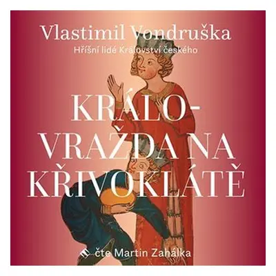 Královražda na Křivoklátě - Hříšní lidé Království českého - CDmp3 (Čte Martin Zahálka) - Vlasti