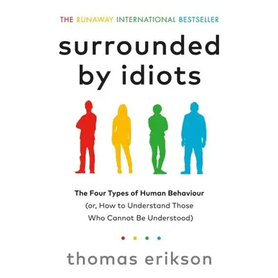 Surrounded by Idiots : The Four Types of Human Behaviour (or, How to Understand Those Who Cannot