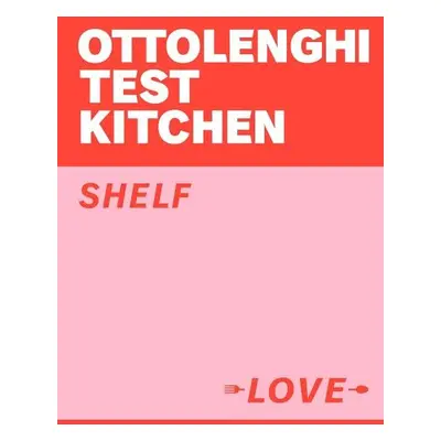 Ottolenghi Test Kitchen: Shelf Love - Yotam Ottolenghi