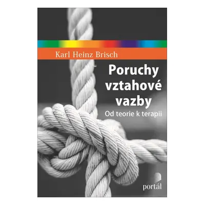 Poruchy vztahové vazby - Od teorie k terapii - Karl Heinz Brisch