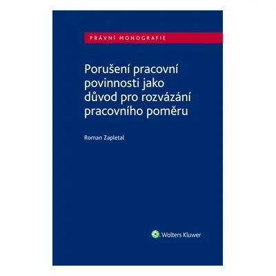 Porušení pracovní povinnosti jako důvod pro rozvázání pracovního poměru - Roman Zapletal