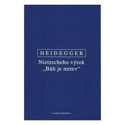 Nietzscheho výrok "Bůh je mrtev" - Martin Heidegger