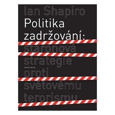 Politika zadržování: Staronová strategie proti světovému terorismu - Ian Shapiro