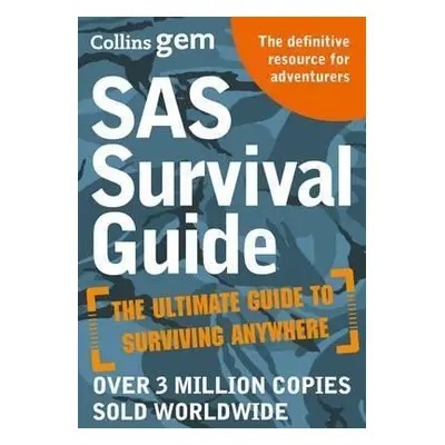 SAS Survival Guide : How to Survive in the Wild, on Land or Sea - John Wiseman