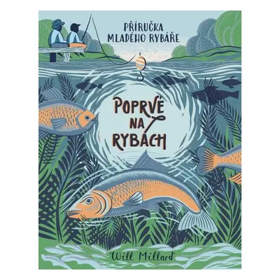 Poprvé na rybách - Příručka mladého rybáře - Will Millard