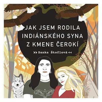 Jak jsem rodila indiánského syna z kmene Čerokí - CDmp3 (Čte Tereza Dočkalová) - Danka Štoflová