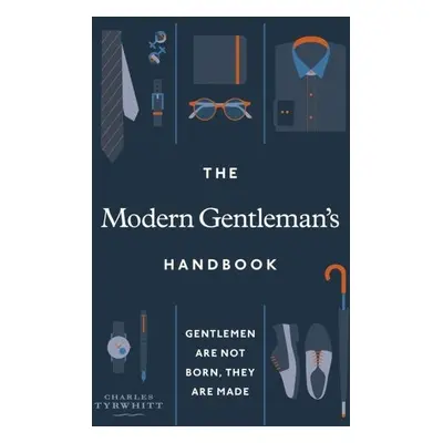 The Modern Gentleman´s Handbook : Gentlemen are not born, they are made - Charles Tyrwhitt