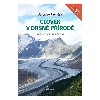 Člověk v drsné přírodě - Průvodce přežitím, 10. vydání - Jaroslav Pavlíček