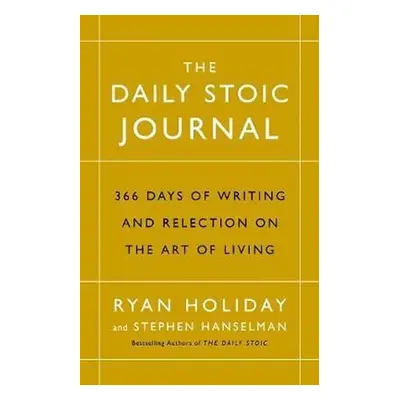 The Daily Stoic Journal : 366 Days of Writing and Reflection on the Art of Living - Ryan Holiday