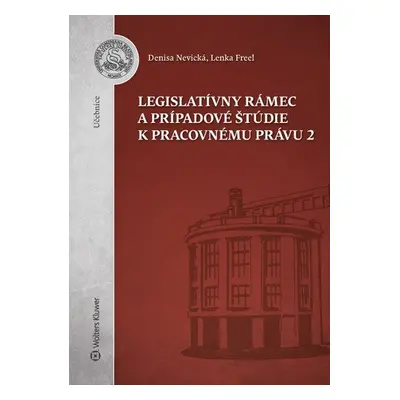 Legislatívny rámec a prípadové štúdie k Pracovnému právu 2 - Denisa Nevická; Lenka Freel