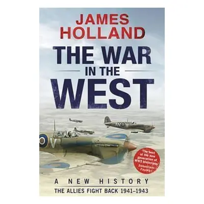 The War in the West: A New History : Th - James Holland