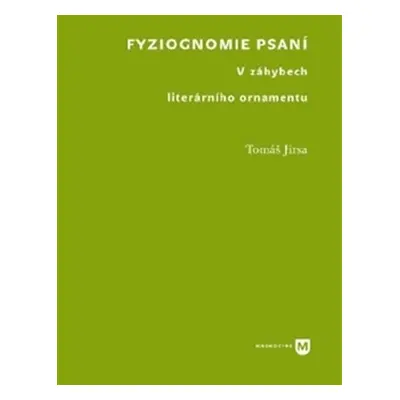 Fyziognomie psaní - V záhybech literárního ornamentu - Tomáš Jirsa