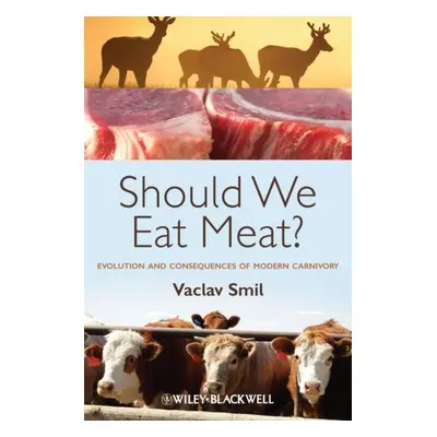 Should We Eat Meat? Evolution and Consequences of Modern Carnivory 1st Edition - Václav Smil