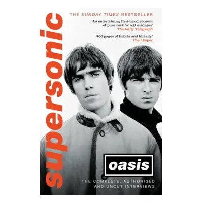 Supersonic: The Complete, Authorised and Uncut Interviews - Oasis