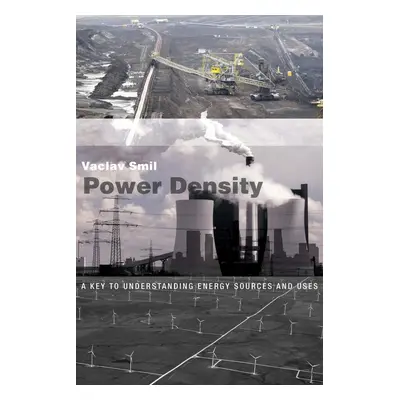 Power Density: A Key to Understanding Energy Sources and Uses - Václav Smil