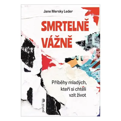 Smrtelně vážně - Příběhy mladých, kteří si chtěli vzít život - Leder Jane Mersky