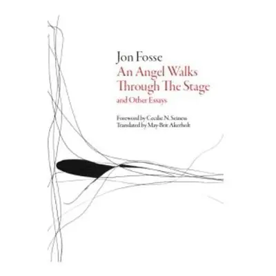 An Angel Walks Through the Stage: and Other Essays - Jon Fosse