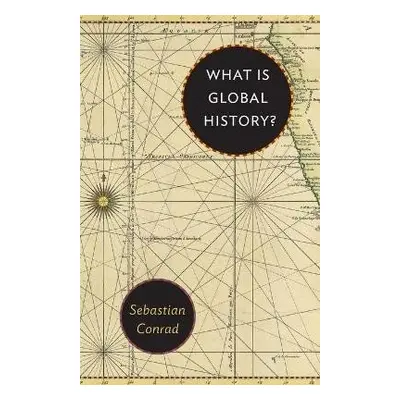 What Is Global History? - Sebastian Conrad