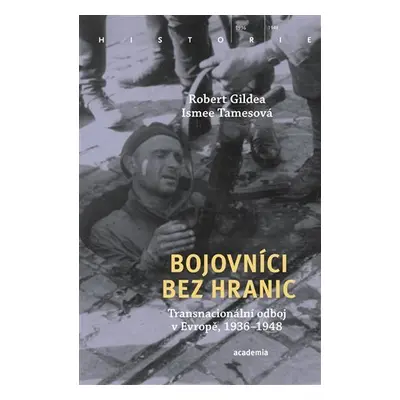 Bojovníci bez hranic - Transnacionální odboj v Evropě, 1936–1948 - Robert Gildea