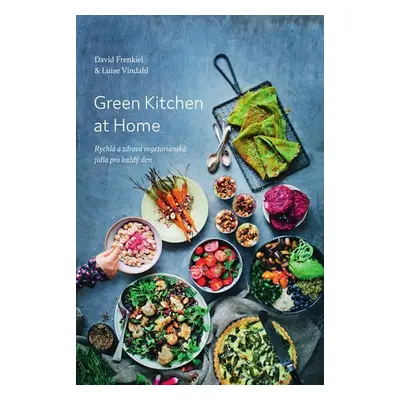 Green Kitchen At Home - Rychlé a zdravé recepty pro každý den - Luise Vindahl