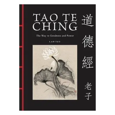 Tao Te Ching (Dao De Jing): The Way to Goodness and Power - Lao Tzu