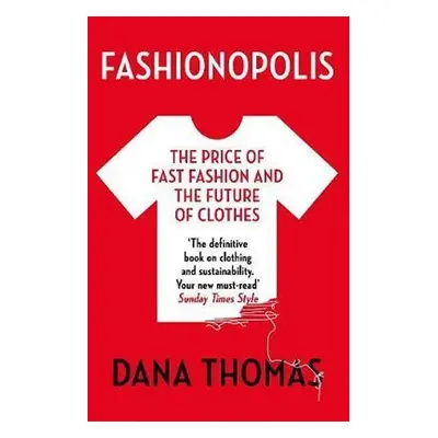 Fashionopolis : The Price of Fast Fashion - and the Future of Clothes - Dana Thomasová