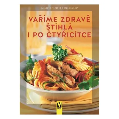 Vaříme zdravě - Štíhlá i po čtyřicítce - Irene Kührerová