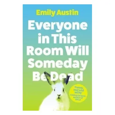 Everyone in This Room Will Someday Be Dead - Emily Austin