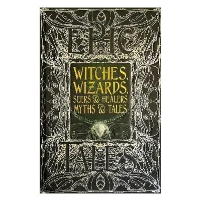 Witches, Wizards, Seers & Healers Myths & Tales: Epic Tales - Diane Purkiss