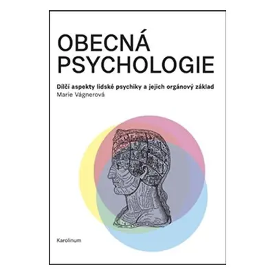 Obecná psychologie - Dílčí aspekty lidské psychiky a jejich orgánový základ - Marie Vágnerová