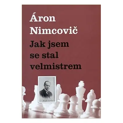 Jak jsem se stal velmistrem - Aaron Nimcovič