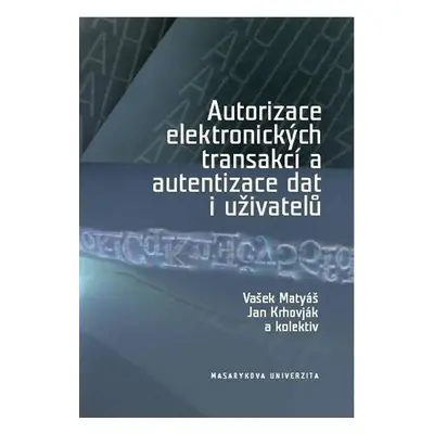 Autorizace elektronických transakcí a autentizace dat i uživatelů - kolektiv autorů